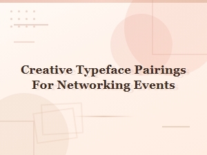 Creative Typeface Pairings for Networking Events