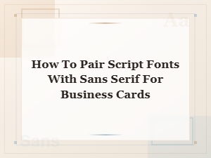 How to Pair Script Fonts with Sans Serif for Business Cards