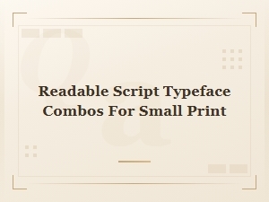 Readable Script Typeface Combos for Small Print